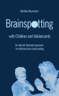 Brainspotting with Children and Adolescents: An attuned treatment approach for effective brain-body healing