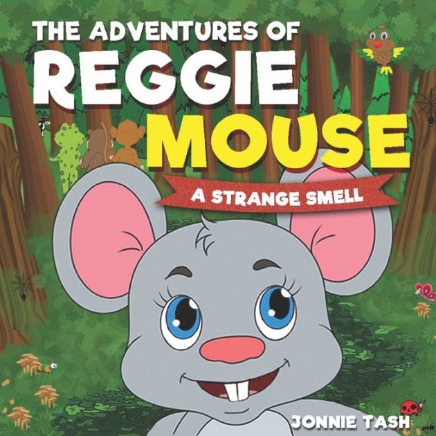 The Adventures of Reggie Mouse and his Forest Friends: A Strange Smell ...