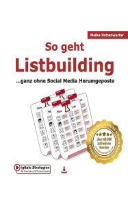 Title: So geht Listbuilding: .ganz ohne Social Media Herumgeposte, Author: Meike Hohenwarter