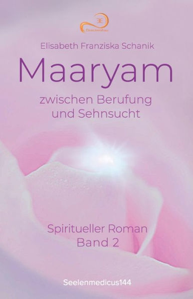 Maaryam zwischen Berufung und Sehnsucht: Spiritueller Roman