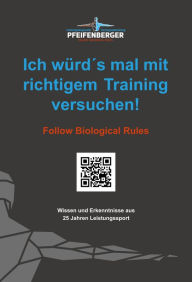 Title: Ich würd´s mal mit richtigem Training versuchen: Follow Biological Rules, Author: Martin Pfeifenberger