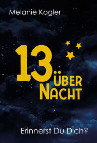 Title: 13 über Nacht: Erinnerst Du Dich?, Author: Melanie Kogler