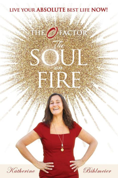 The Soul on Fire: Live Your Absolute Best Life Now