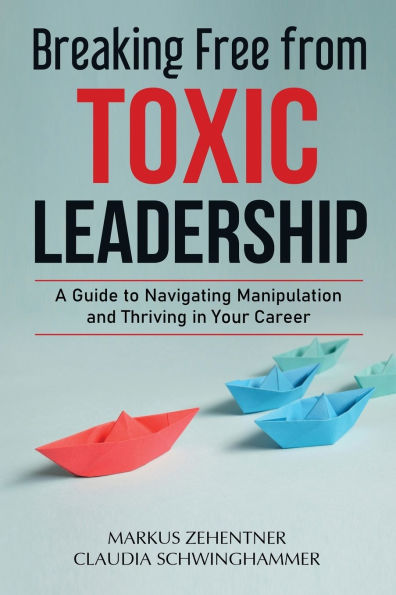 Breaking Free from Toxic Leadership: A Guide to Navigating Manipulation and Thriving Your Career