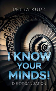 Title: I Know Your Minds: Die Organisation, Author: Petra Kurz