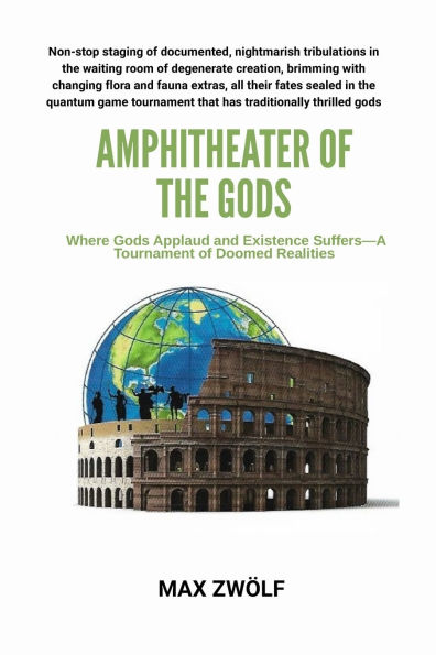 Amphitheater of the Gods: Where Gods Applaud and Existence Suffers-A Tournament of Doomed Realities