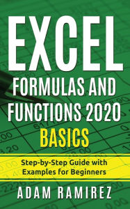 Title: Excel Formulas and Functions 2020 Basics: Step-by-Step Guide with Examples for Beginners, Author: Adam Ramirez