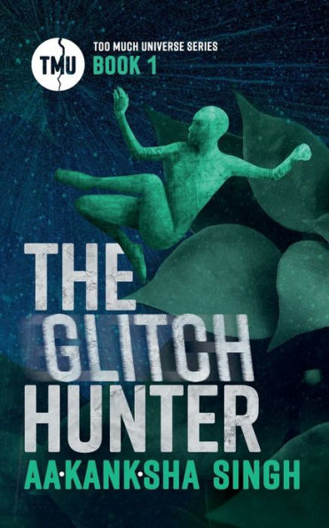 The Glitch Hunter: Too Much Universe Series Book 1