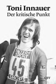 Title: Der kritische Punkt: Mein Weg zum Erfolg, Author: Toni Innauer