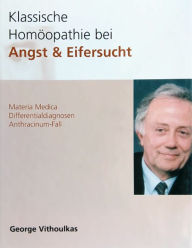 Title: Klassische Homöoapthie bei Angst & Eifersucht, Author: George Vithoulkas