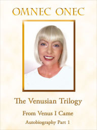 The Venusian Trilogy / From Venus I Came: Autobiography Part 1