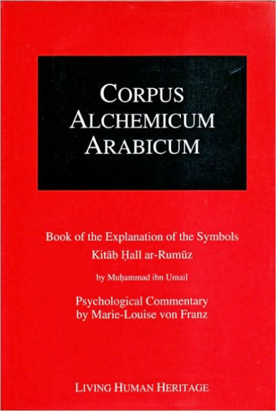 Corpus Alchemicum Arabicum: Vol 1: Book of the Explanation of the Symbols Kitab Hall Ar-Rumuz