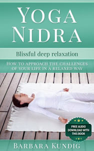 Title: Yoga Nidra: Blissful deep relaxation, Author: Barbara Kundig