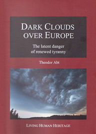 Title: Dark Clouds over Europe: The Latent Danger of Renewed Tyranny, Author: Theodor Abt-Baechi