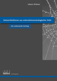 Title: Netzarchitekturen aus unternehmensstrategischer Sicht - Theoriebuch, Author: Johann Widmer