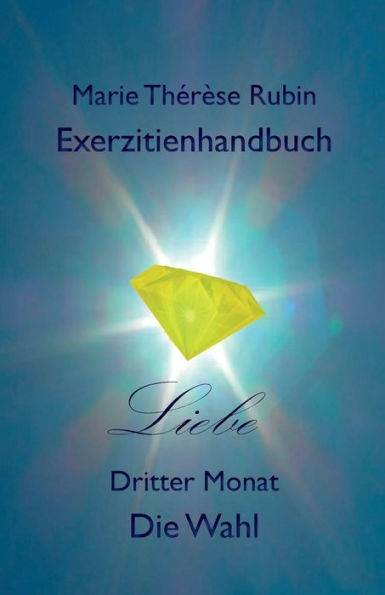 Exerzitienhandbuch Liebe: Dritter Monat Die Wahl