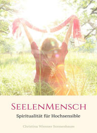 Title: Seelenmensch: Spiritualität für Hochsensible, Author: Christina Wiesner Sonnenbaum