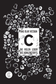 Title: C -Die vielen Leben des Kohlenstoffs, Author: Dag Olav Hessen