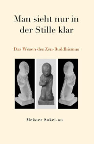 Title: Man sieht nur in der Stille klar: Das Wesen des Zen-Buddhismus, Author: Agestsu Wydler Haduch