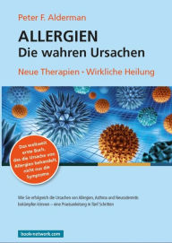 Title: Allergien - Die wahren Ursachen: Neue Therapien - Wirkliche Heilung, Author: Peter F. Alderman