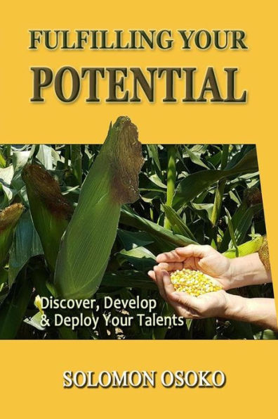 Fulfilling Your Potential: Discover, Develop & Deploy Your Talents