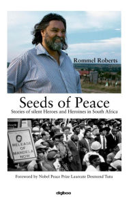 Title: Seeds of Peace: Stories of silent Heroes and Heroines in South Africa, Author: Rommel Roberts