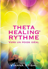 Title: ThetaHealing RYTHME Vers un poids idéal, Author: Vianna Stibal