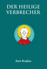 Title: Der Heilige Verbrecher, Author: Anto Krajina