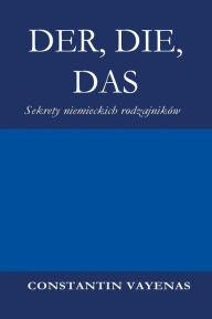 Title: Der, Die, Das: Sekrety niemieckich rodzajników, Author: Constantin Vayenas