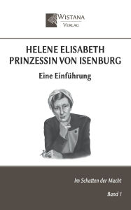 Title: Helene Elisabeth Prinzessin von Isenburg: Eine Einfï¿½hrung, Author: Wistana Verlag