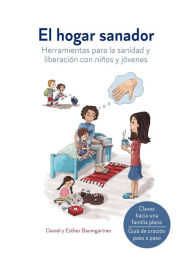 Title: El Hogar Sanador: Herramientas para la sanidad y liberación con niños y jóvenes, Author: Daniel Baumgartner