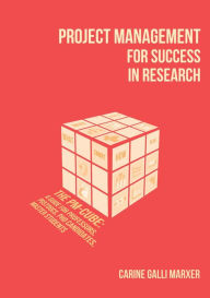 Title: Project Management for Success in Research: The PM-Cube: a Guide for Professors, Postdocs, PhD Candidates, Master Students, Author: Carine Galli Marxer