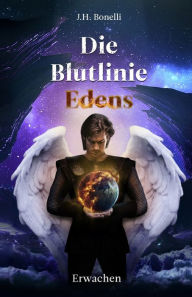 Title: Die Blutlinie Edens: Erwachen, Author: J.H. Bonelli