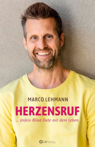 Title: Herzensruf: (m)ein Blind Date mit dem Leben, Author: Marco Lehmann