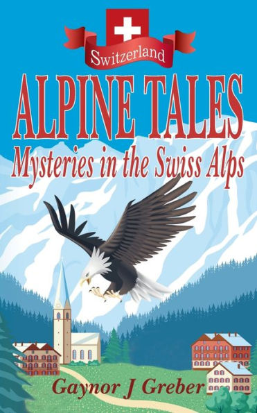 Alpine Tales: Mysteries the Swiss Alps