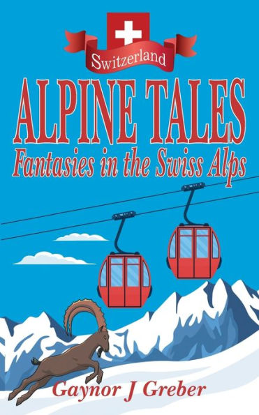 Alpine Tales: Fantasies the Swiss Alps