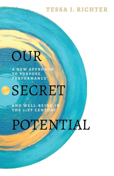 Our Secret Potential: A new approach to purpose, performance and well-being the 21st century