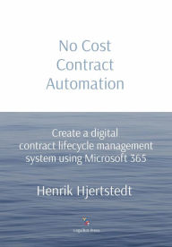 Title: No Cost Contract Automation: Create a digital contract lifecycle management system using Microsoft 365, Author: Henrik Hjertstedt