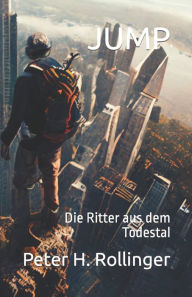 Title: Jump: Die Ritter aus dem Todestal, Author: Peter H Rollinger