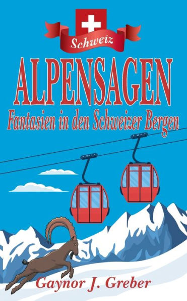 ALPENSAGEN: Fantasien den Schweizer Bergen