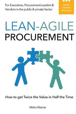 Lean-Agile Procurement: How to get Twice the Value Half Time