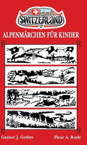 Title: Alpenmï¿½rchen Fï¿½r Kinder: Buch 1, Author: Gaynor J Greber