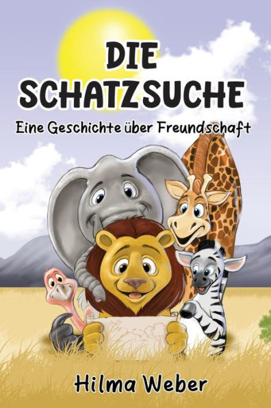 Die Schatzsuche: Eine Geschichte ï¿½ber Freundschaft: Eine Geschichte ï¿½ber Freundschaft