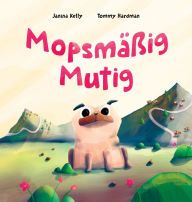 Title: Mopsmï¿½ï¿½ig Mutig, Author: Janina Kelly