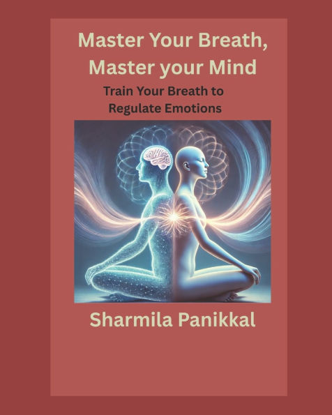 Master Your Breath, Master Your Mind: Train Your Breath to Regulate Emotions