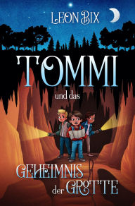 Title: Tommi und das Geheimnis der Grotte, Author: Leon Bix