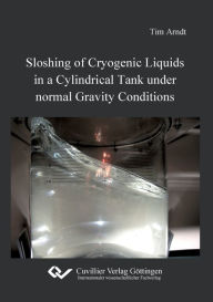 Title: Sloshing of Cryogenic Liquids in a Cylindrical Tank under normal Gravity Conditions, Author: Tim Arndt