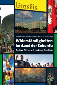 Title: Widerständigkeiten im ?Land der Zukunft?: Andere Blicke auf und aus Brasilien, Author: Lisa Tschorn