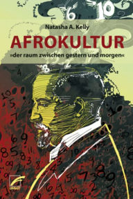 Title: Afrokultur: »der raum zwischen gestern und morgen«, Author: Natasha A. Kelly