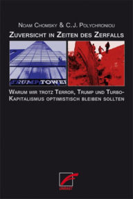 Title: Zuversicht in Zeiten des Zerfalls: Warum wir trotz Terror, Trump und Turbokapitalismus optimistisch bleiben sollten, Author: Noam Chomsky